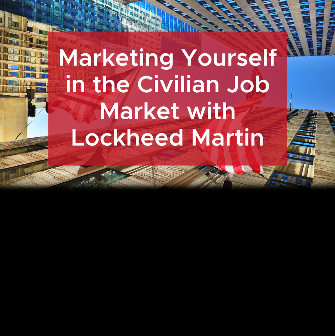 Marketing Yourself in the Civilian Job Market with Lockheed Martin