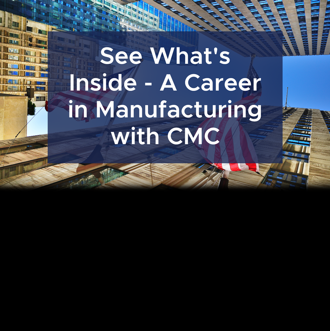 See What's Inside - A Career in Manufacturing with CMC