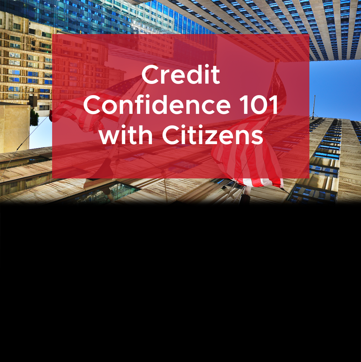 Credit Confidence 101 with Citizens