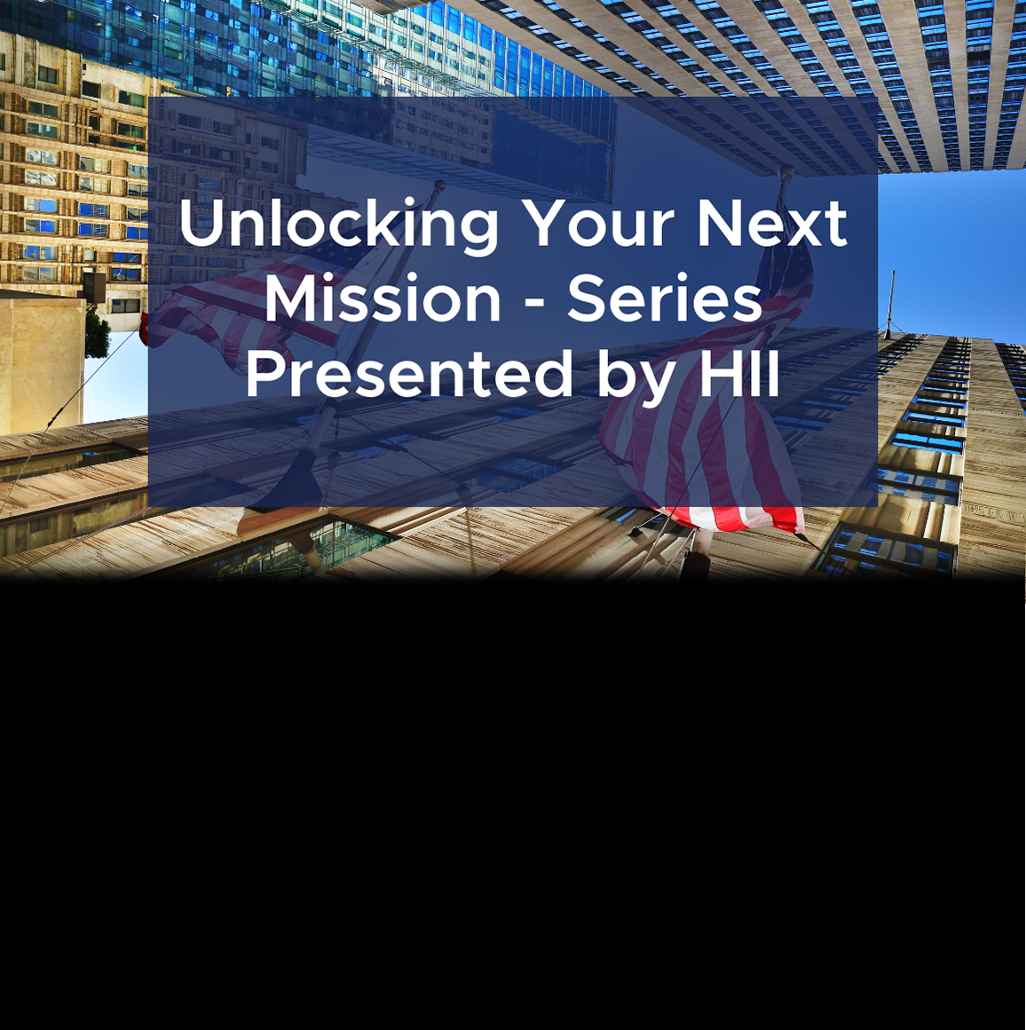 Unlocking Your Next Mission - Series Presented By HII