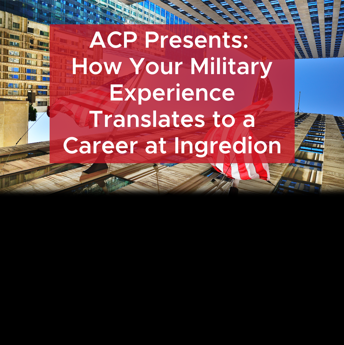 How Your Military Experience Translates to a Career at Ingredion