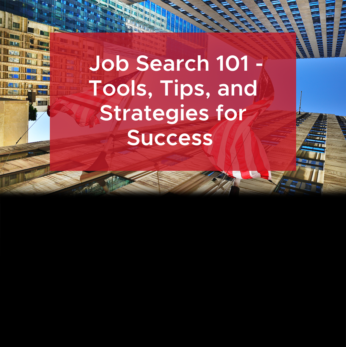 Job Search 101 - Tools, Tips, and Strategies for Success
